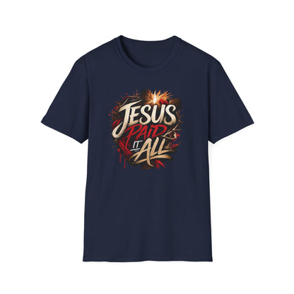 JESUS PAID IT ALL - Unsex Soft Style T-Shirt