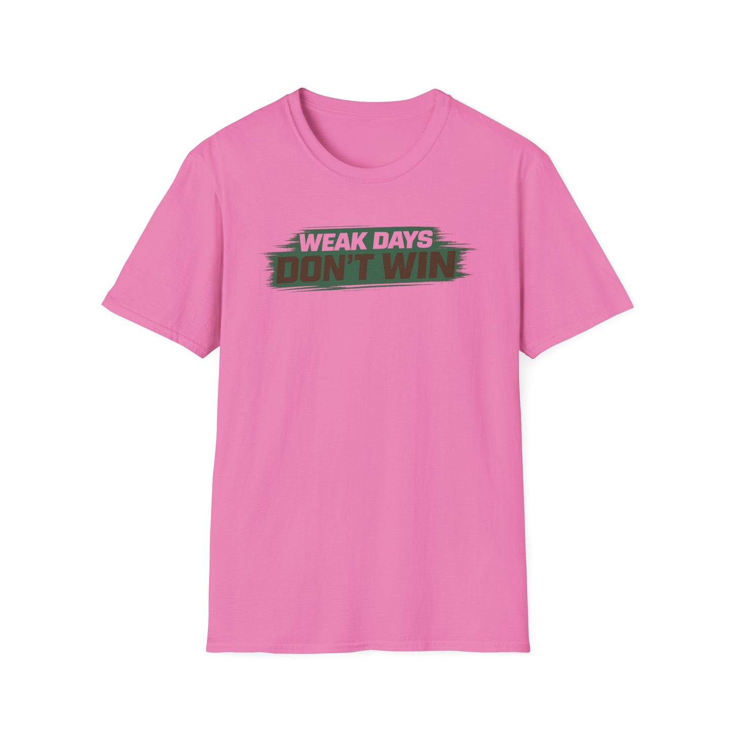 WEAK DAYS DON'T WIN - Unisex Soft Style T-Shirt