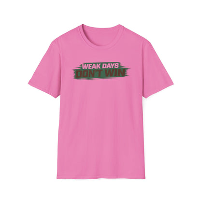 WEAK DAYS DON'T WIN - Unisex Soft Style T-Shirt