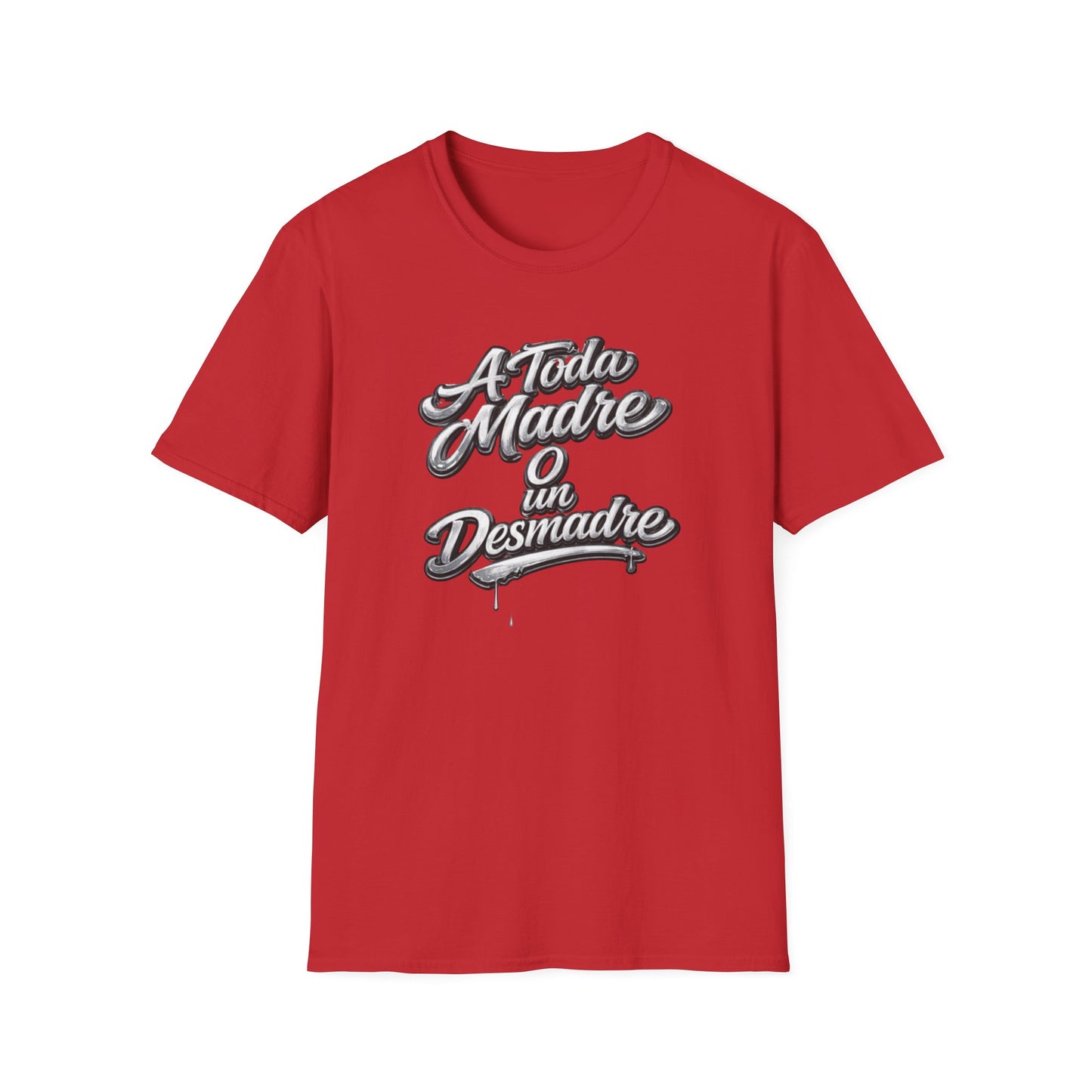 A TODA MADRE O UN DESMADRE-CHROME EDTION - Unisex Soft Style T-Shirt