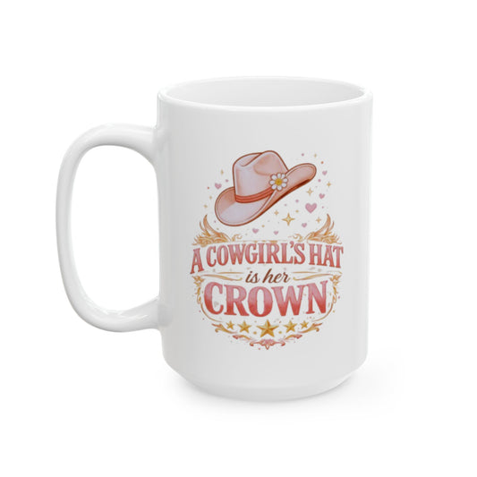 A COWGIRL'S HAT IS HER CROWN - Ceramic Mug, (11oz, 15oz)