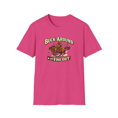 BUCK AROUND AND FIND OUT - Unisex Soft Style T-Shirt