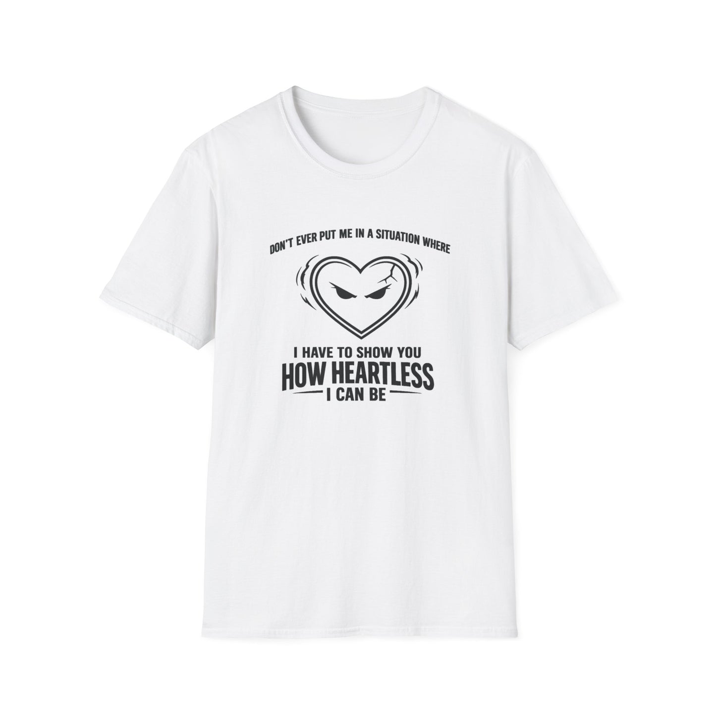 DON'T EVER PUT ME IN A SITUATION - Unisex Softstyle T-Shirt