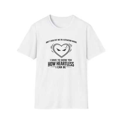 DON'T EVER PUT ME IN A SITUATION - Unisex Softstyle T-Shirt