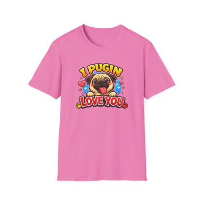 I PUGIN LOVE YOU - Unisex Soft Style T-Shirt