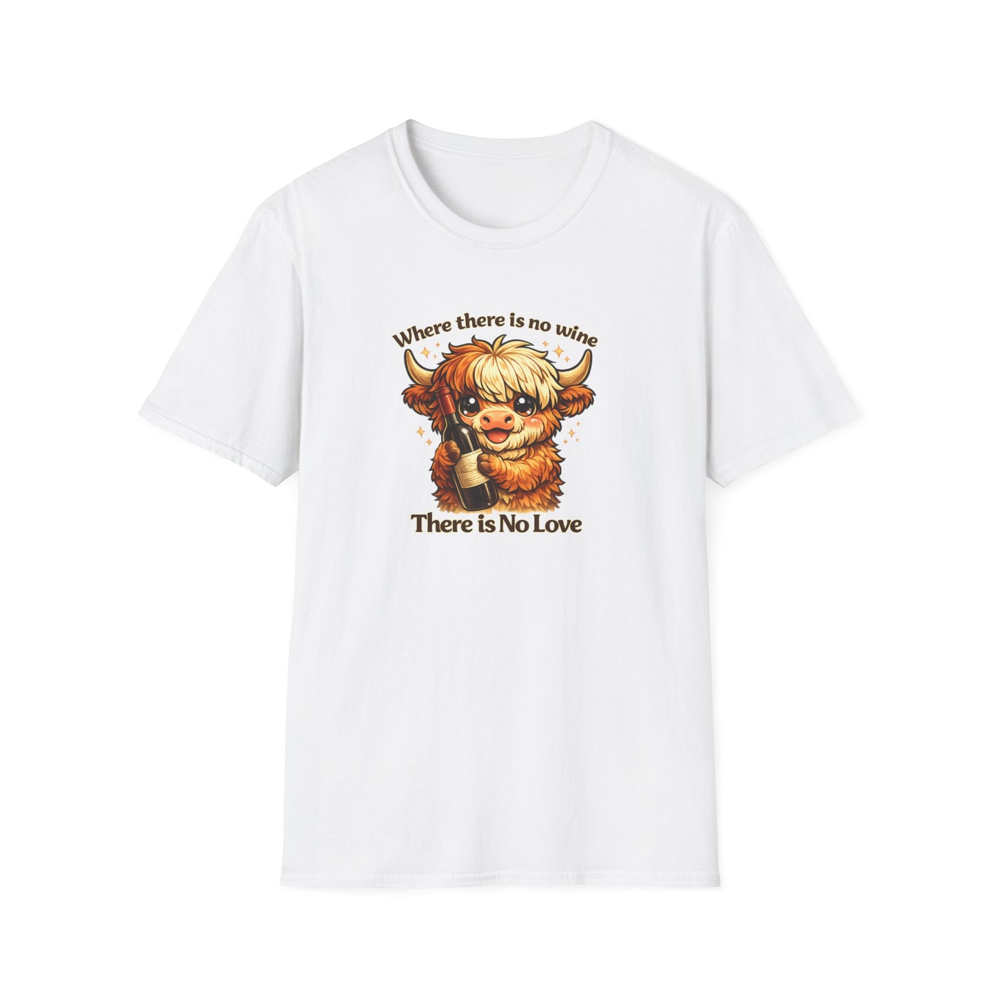 Where there is no wine, There is No Love - Unisex Soft Style T-Shirt