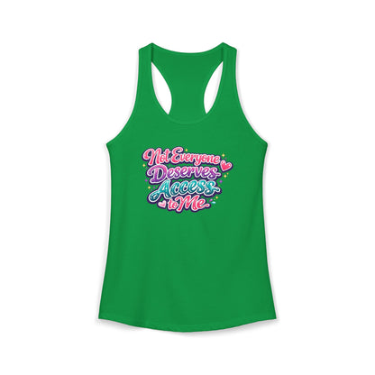 NOT EVERYONE DESERVES ACCESS TO ME – Women's Ideal Racerback Tank
