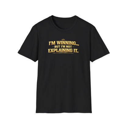 I'M WINNING BUT I'M NOT EXPLANING IT - Unisex Softstyle T-Shirt