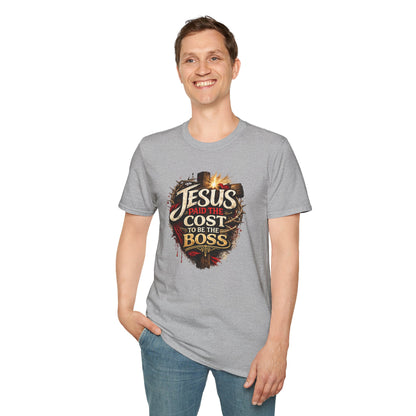 JESUS PAID THE COST TO BE THE BOSS - Unisex Soft Style T-Shirt