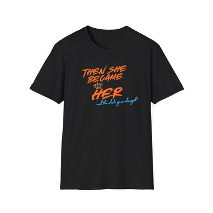 THEN SHE BECAME HER-AND THE WHOLE GAME CHANGED - Unisex Soft Style T-shirt
