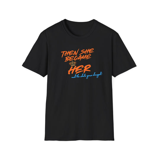 THEN SHE BECAME HER-AND THE WHOLE GAME CHANGED - Unisex Soft Style T-shirt