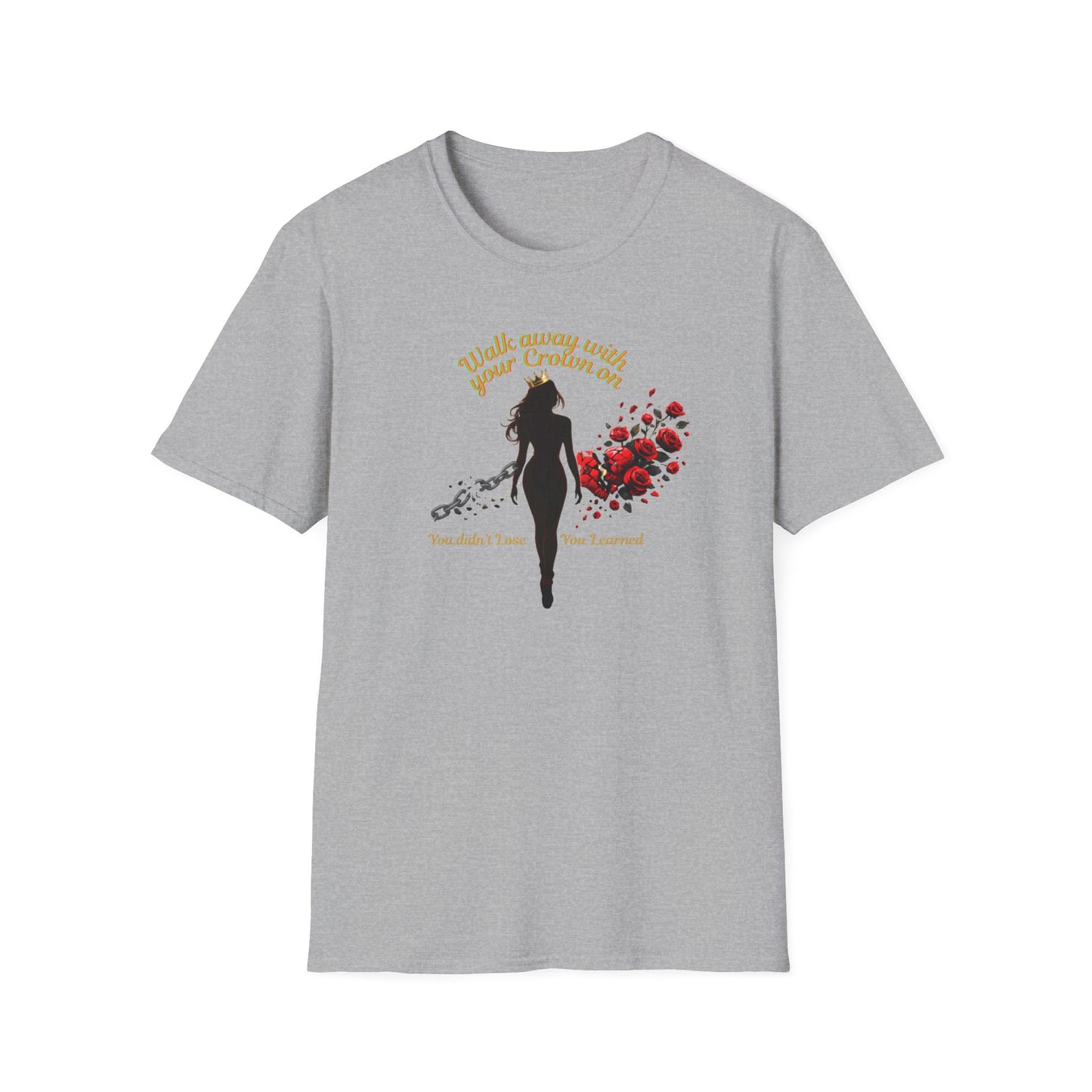 WALK AWAY WITH YOUR CROWN ON - Unisoft Soft Style T-Shirt