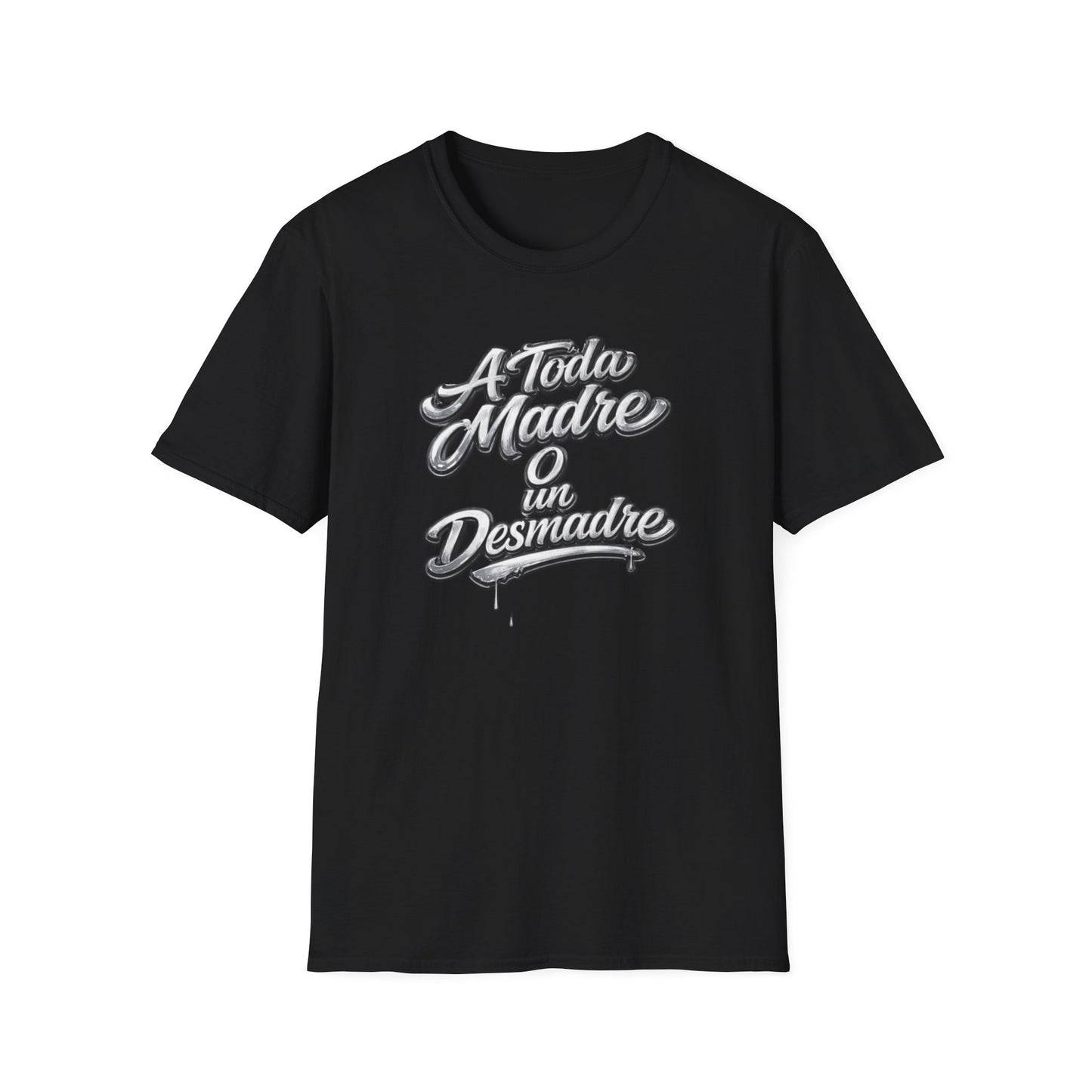 A TODA MADRE O UN DESMADRE-CHROME EDTION - Unisex Soft Style T-Shirt