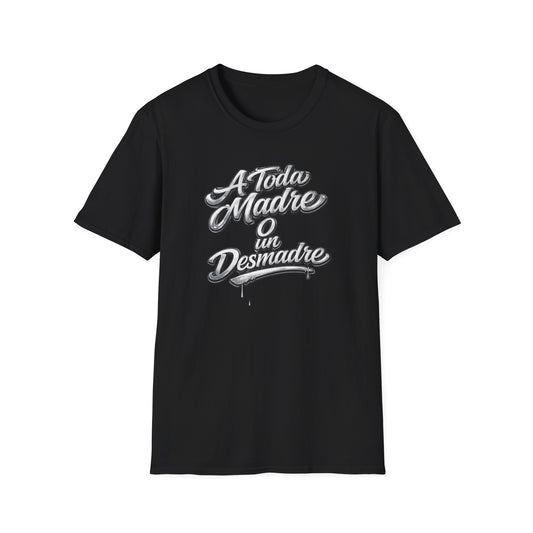 A TODA MADRE O UN DESMADRE-CHROME EDTION - Unisex Soft Style T-Shirt