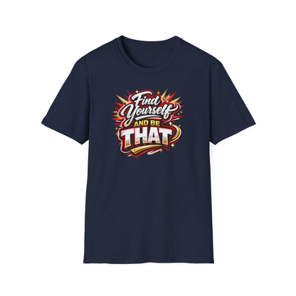 Find Yourself and be that - Unisex Soft Style T-Shirt