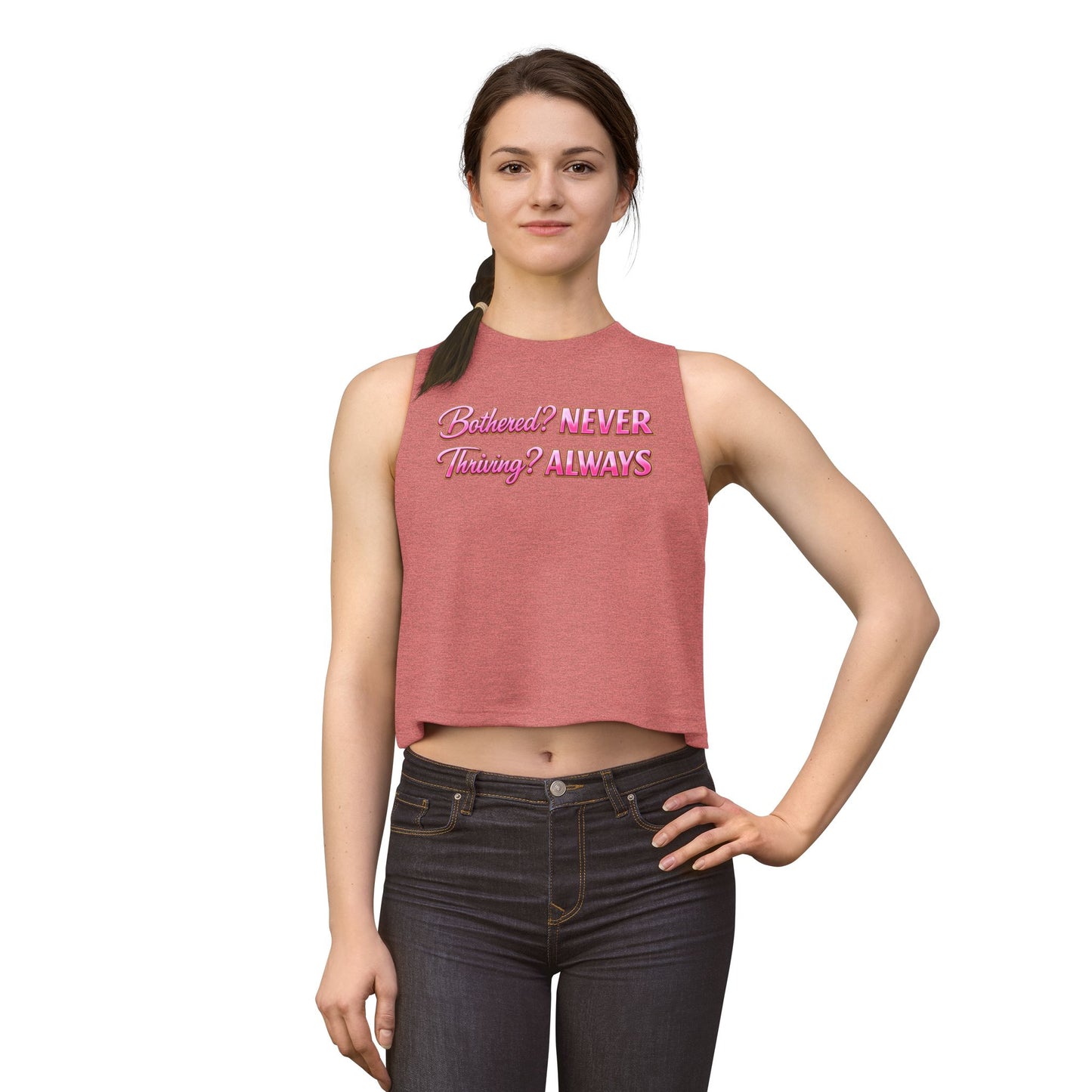 BOTHERED? NEVER-THRIVING? ALWAYS - Women's Crop Top