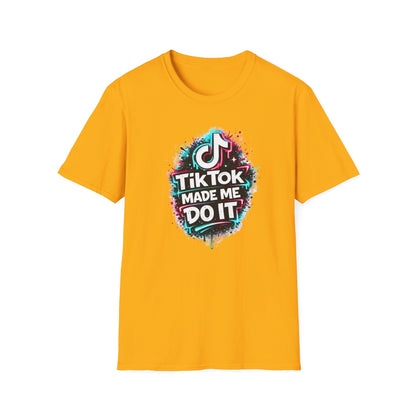 TIKTOK MADE ME DO IT - Unisex Soft Style T-shirt