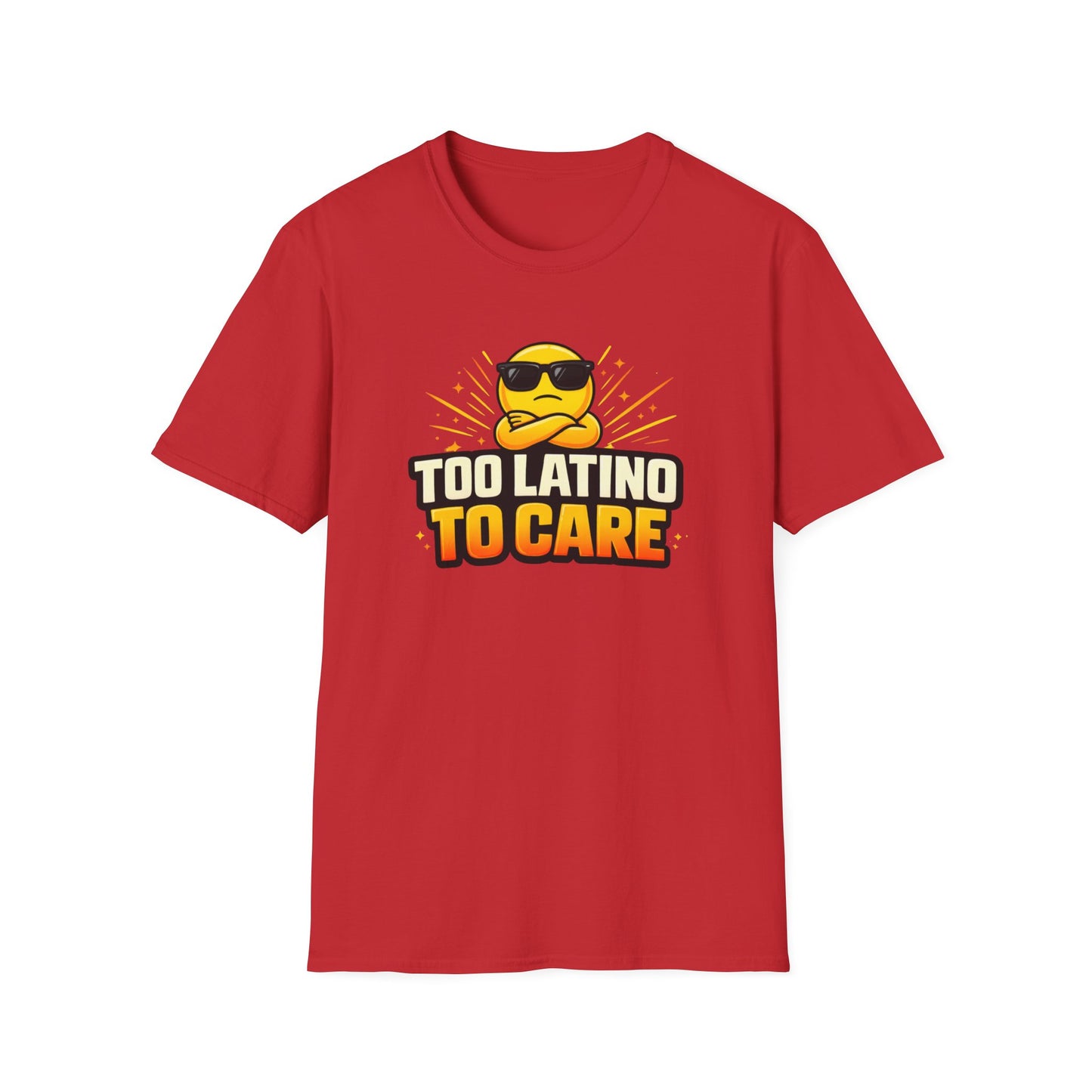 TOO LATINO TO CARE - Unisex Soft Style T-Shirt