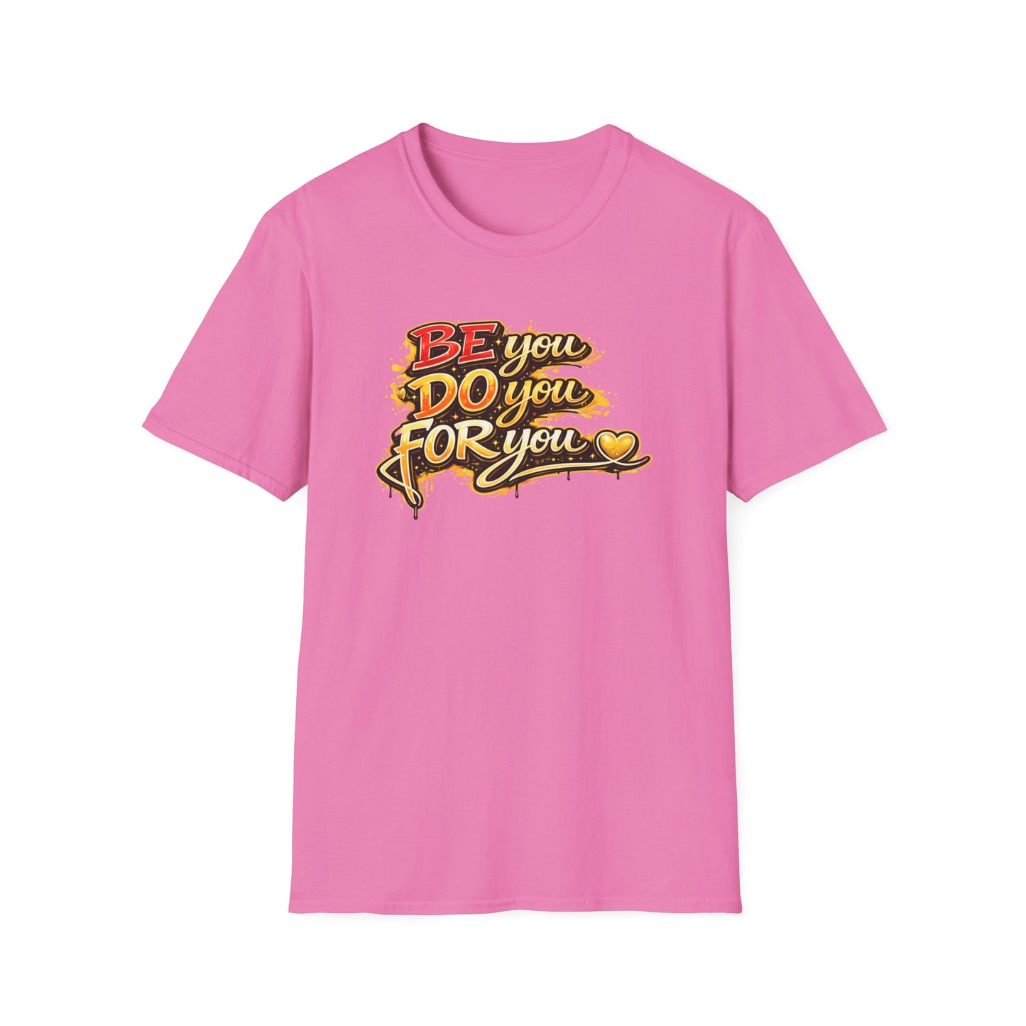 BE YOU - DO YOU - FOR YOU - Unisex Soft Style T-Shirt