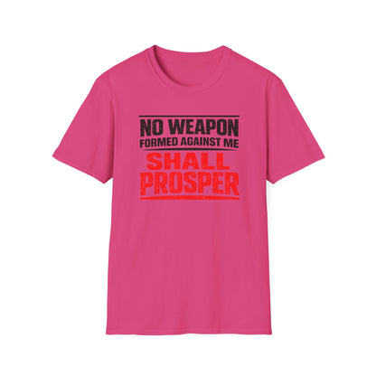 NO WEAPON FORMED AGAINST SHALL PROSPER - Unisex Soft Style T-Shirt