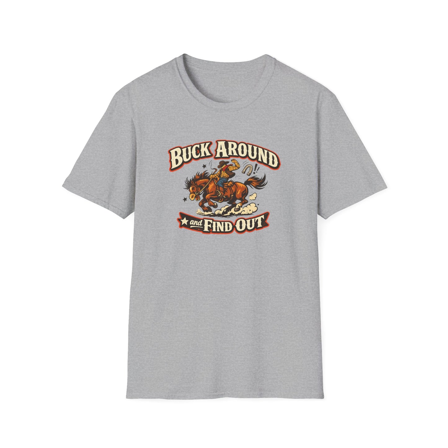 BUCK AROUND AND FIND OUT - Unisex Soft Style T-Shirt