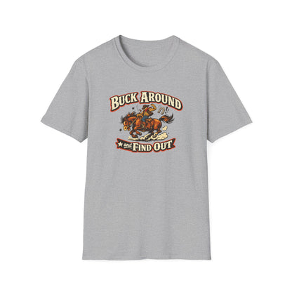 BUCK AROUND AND FIND OUT - Unisex Soft Style T-Shirt