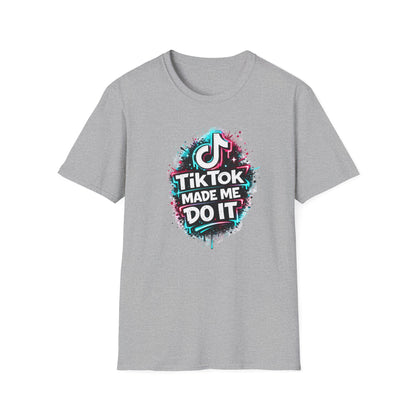 TIKTOK MADE ME DO IT - Unisex Soft Style T-shirt
