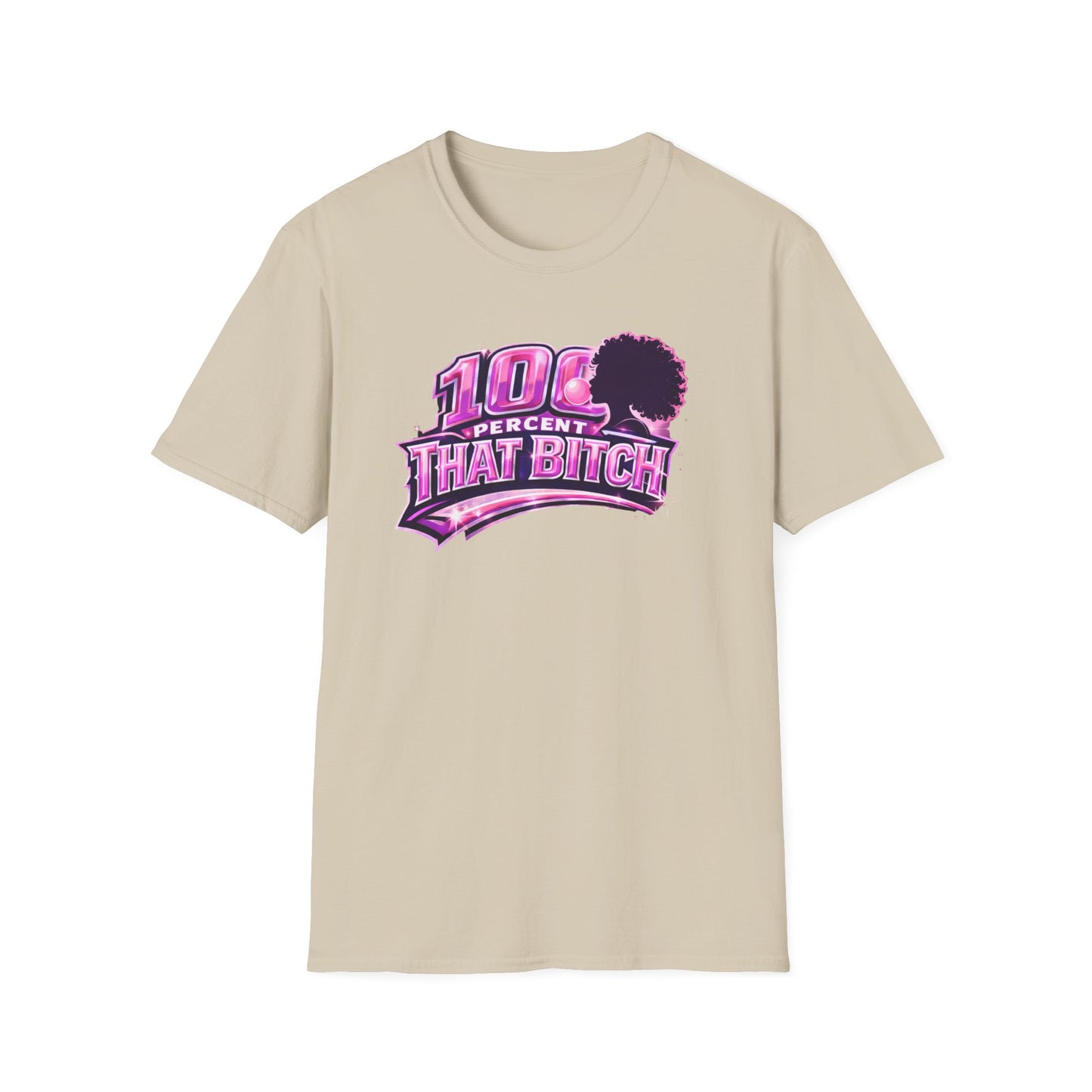 100 PERCENT THAT BITCH - Unisex Soft Style T-Shirt