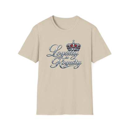 LOYALTY IS ROYALTY - Unisoft Style Style T-Shirt