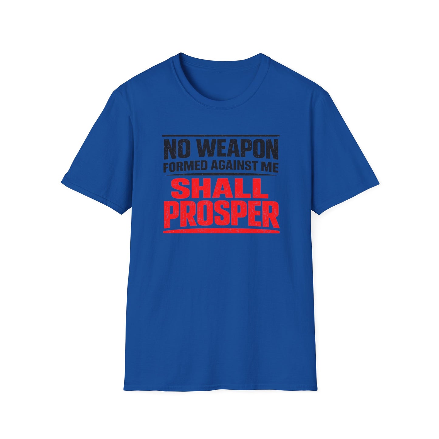NO WEAPON FORMED AGAINST SHALL PROSPER - Unisex Soft Style T-Shirt