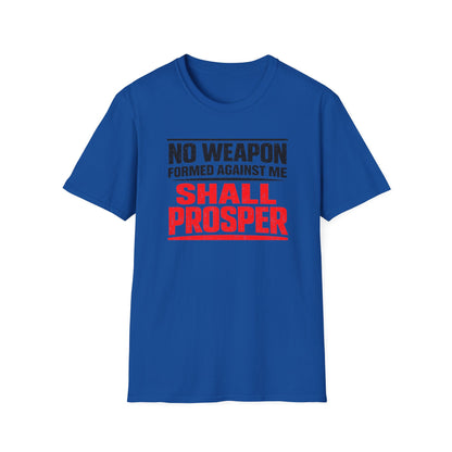 NO WEAPON FORMED AGAINST SHALL PROSPER - Unisex Soft Style T-Shirt