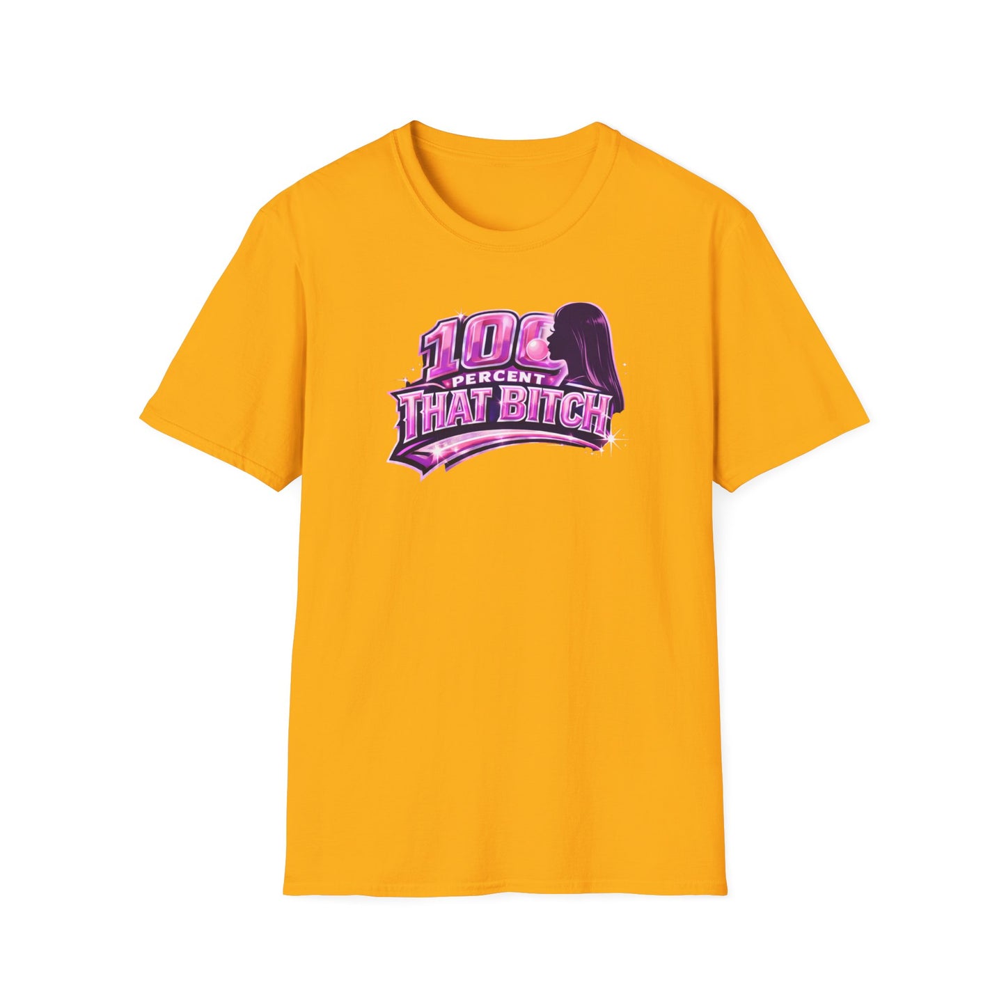 100 PERCENT THAT BITCH - Unisex Soft Style T-Shirt