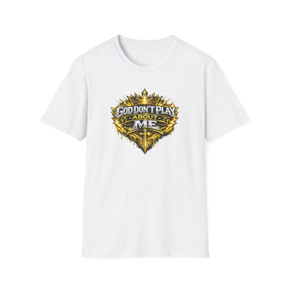 GOD DON'T PLAY ABOUT ME - Unisex Soft Style T-Shirt