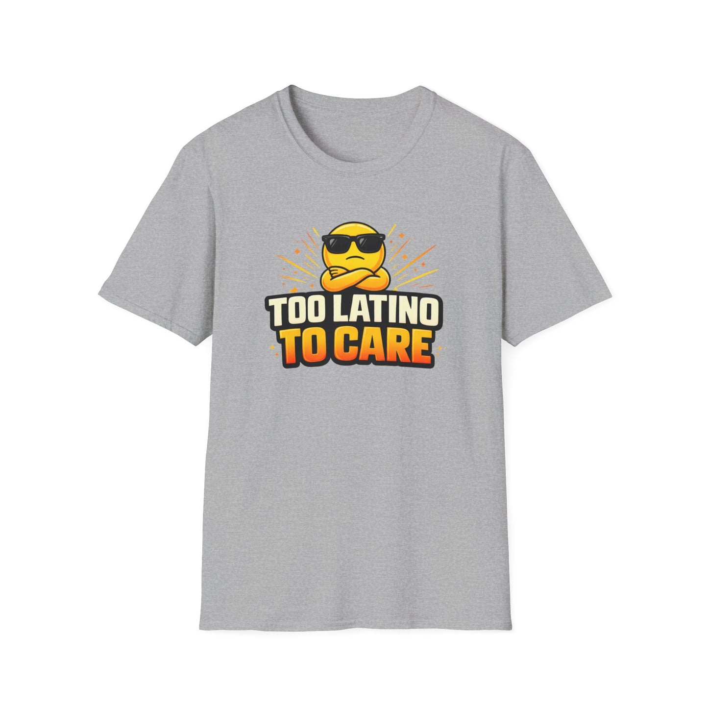 TOO LATINO TO CARE - Unisex Soft Style T-Shirt