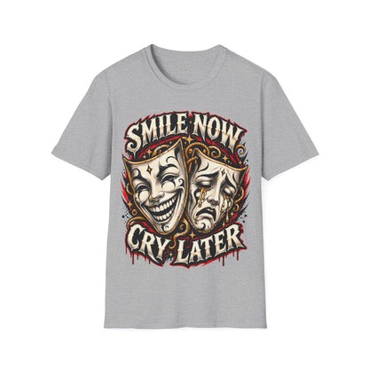 SMILE NOW-CRY LATER - ((BIG PRIINT)) Unisex Soft Style T-Shirt