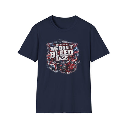 OFF SEASON? WE DON'T BLEED LESS - Unisex Soft Style T-Shirt