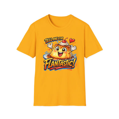 TELL ME I'M FLANTASTIC - Unisex Soft Style T-Shirt