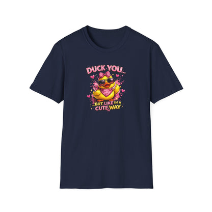 DUCK YOU BUT IN A CUTE WAY - Unisex Soft Style T-Shirt