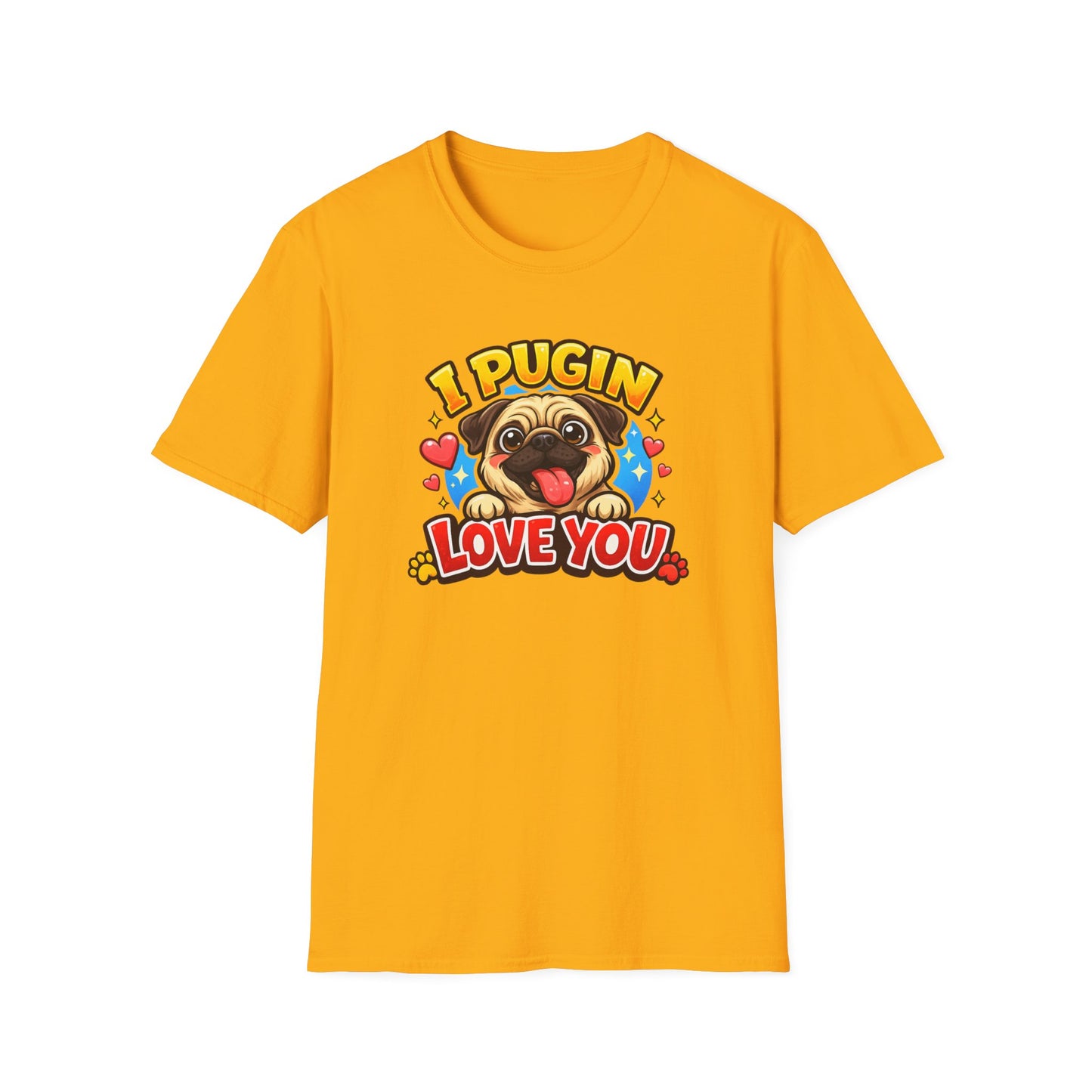 I PUGIN LOVE YOU - Unisex Soft Style T-Shirt