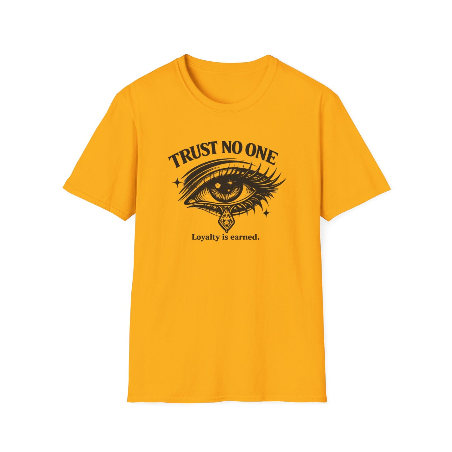 TRUST NO ONE-LOYALTY IS EARNED - Unisex Soft Style T-shirt