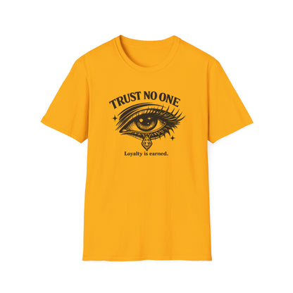 TRUST NO ONE-LOYALTY IS EARNED - Unisex Soft Style T-shirt