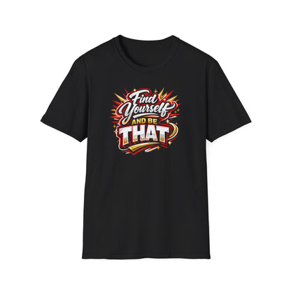 Find Yourself and be that - Unisex Soft Style T-Shirt