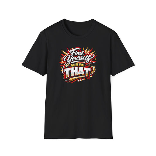 Find Yourself and be that - Unisex Soft Style T-Shirt