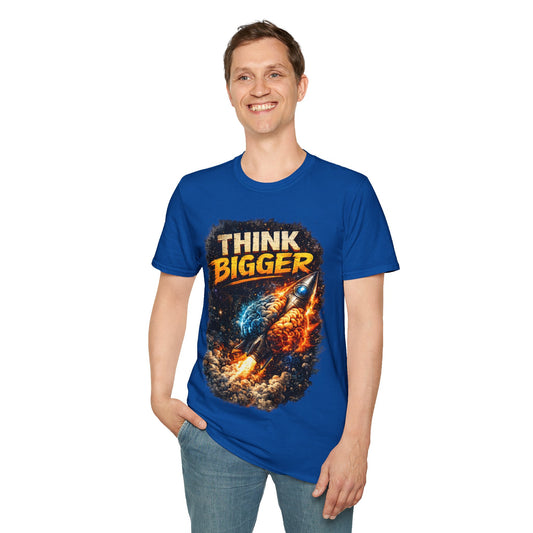THINK BIGGER - ((BIG PRINT)) UNISEX SOFT STYLE T-SHIRT