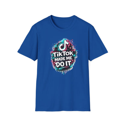 TIKTOK MADE ME DO IT - Unisex Soft Style T-shirt