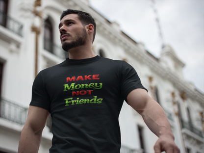 MAKE MONEY NOT FRIENDS - Unisex Soft Style T-Shirt