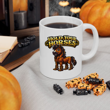 HOLD YOUR HORSES - Ceramic Mug, (11oz, 15oz)
