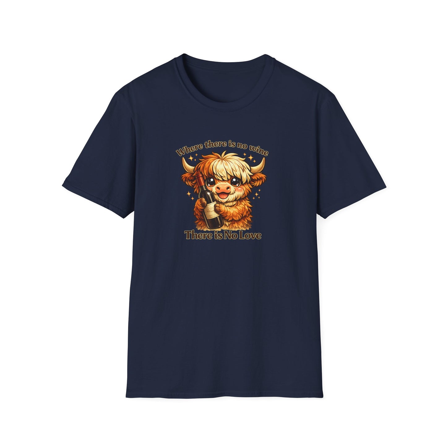 Where there is no wine, There is No Love - Unisex Soft Style T-Shirt