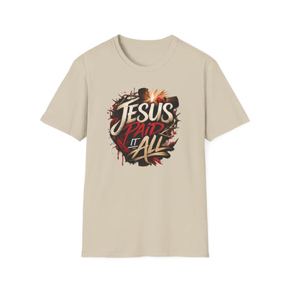 JESUS PAID IT ALL - Unsex Soft Style T-Shirt