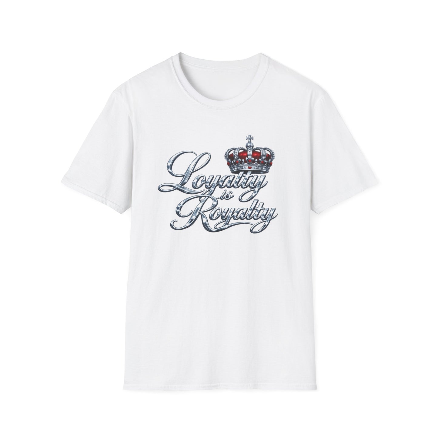 LOYALTY IS ROYALTY - Unisoft Style Style T-Shirt
